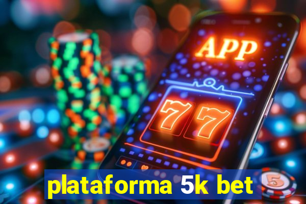 plataforma 5k bet