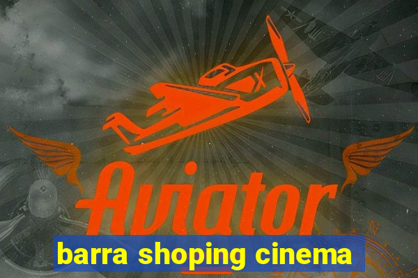 barra shoping cinema