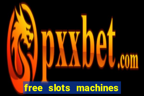 free slots machines casino games