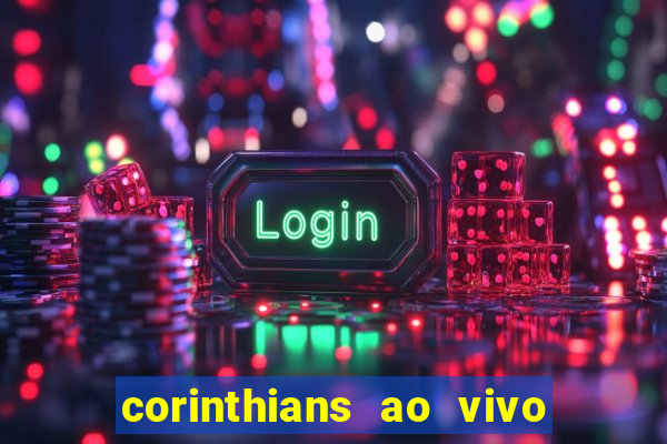 corinthians ao vivo multi canais