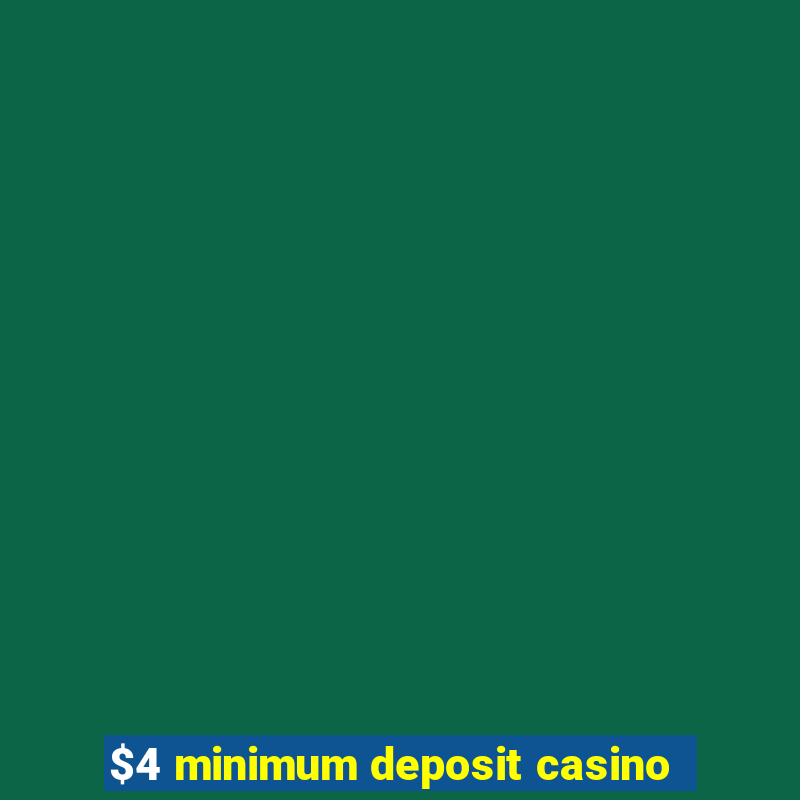 $4 minimum deposit casino