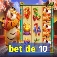 bet de 10