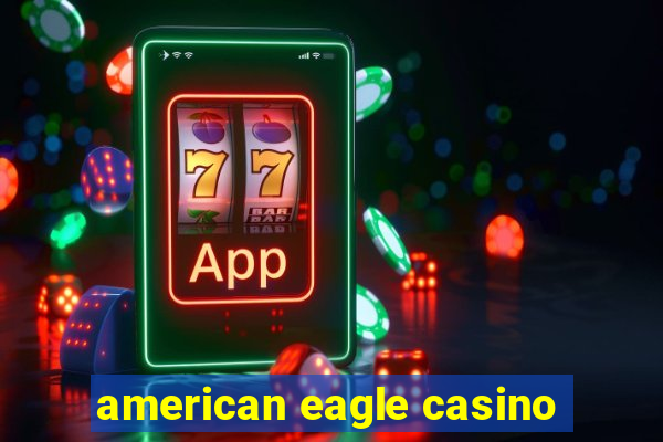 american eagle casino