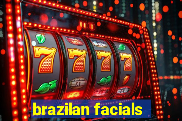 brazilan facials