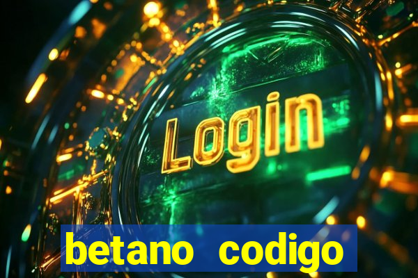 betano codigo promocional casino