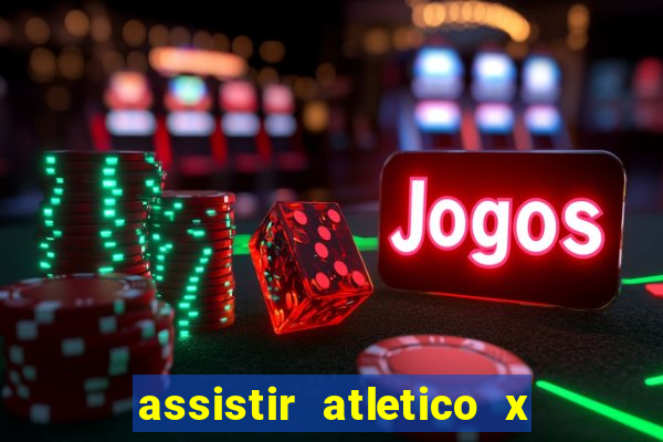 assistir atletico x botafogo ao vivo hd