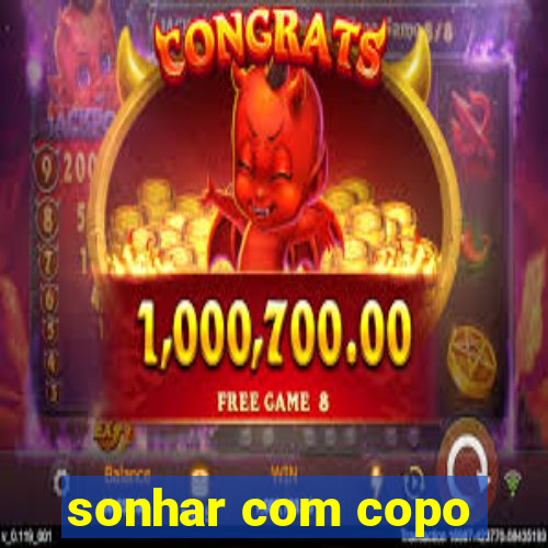 sonhar com copo