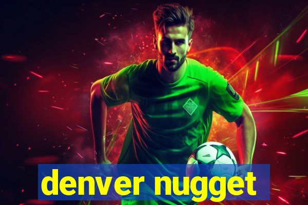 denver nugget