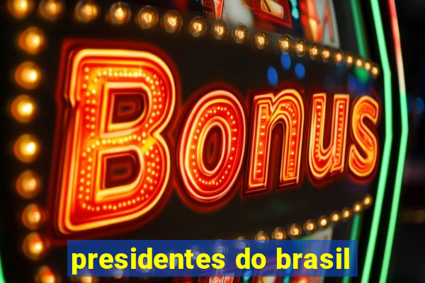 presidentes do brasil