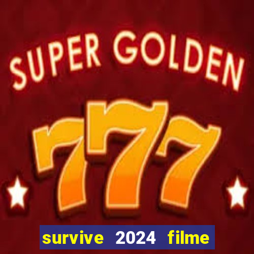 survive 2024 filme completo dublado