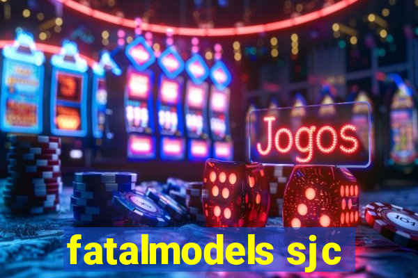 fatalmodels sjc