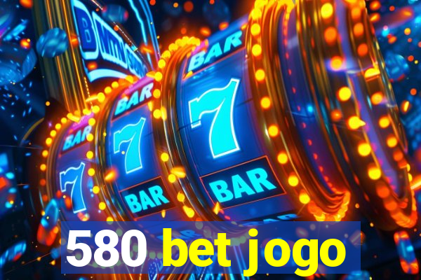 580 bet jogo