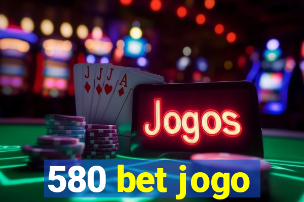 580 bet jogo