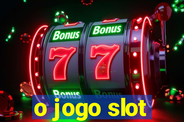 o jogo slot