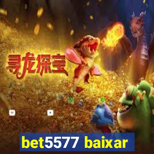 bet5577 baixar