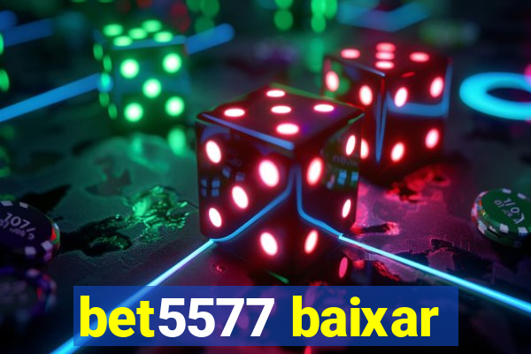 bet5577 baixar