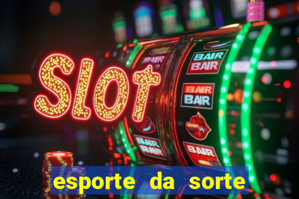 esporte da sorte deposito minimo