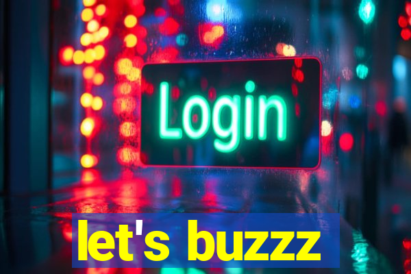 let's buzzz