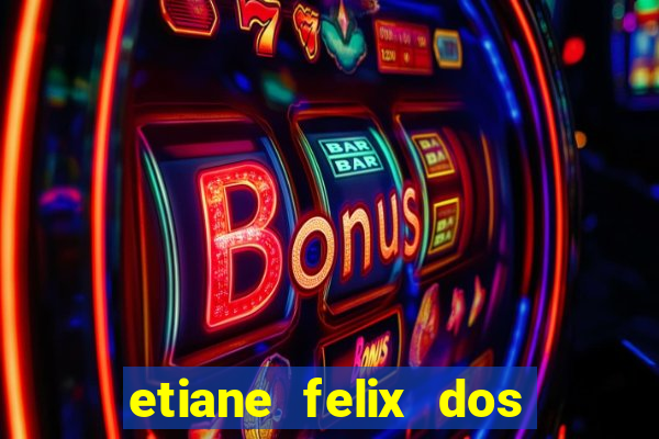 etiane felix dos santos pelada