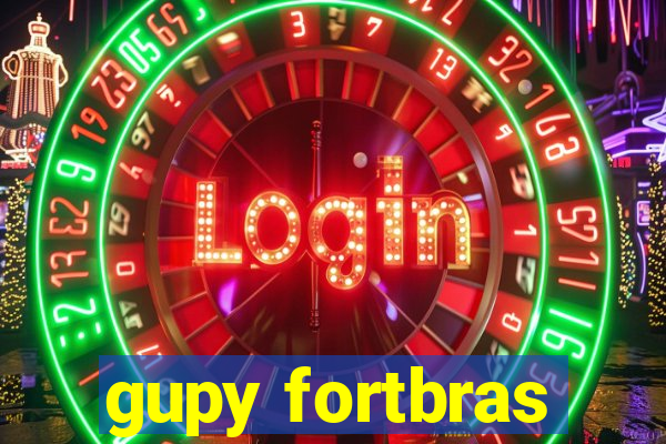 gupy fortbras