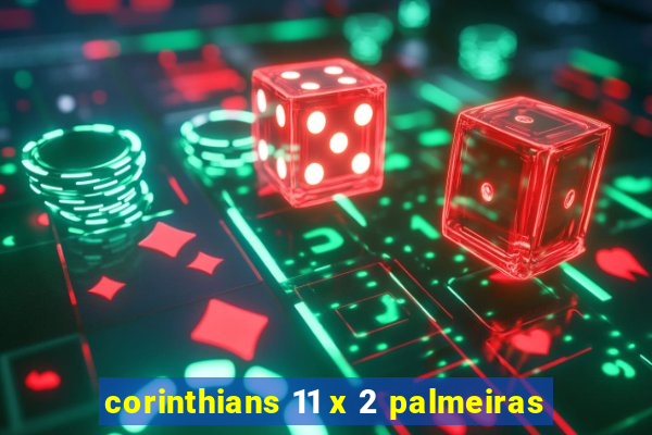 corinthians 11 x 2 palmeiras