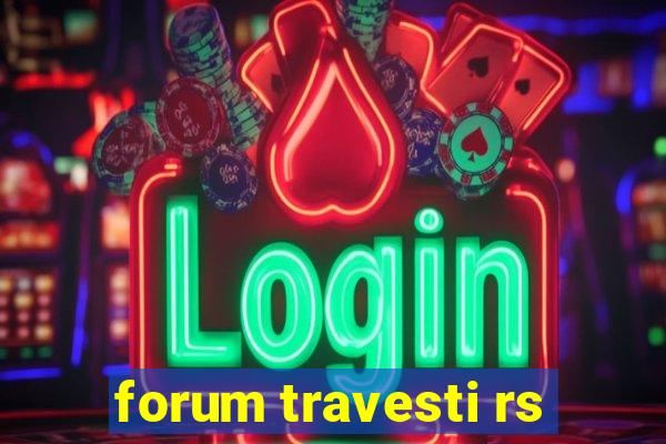 forum travesti rs