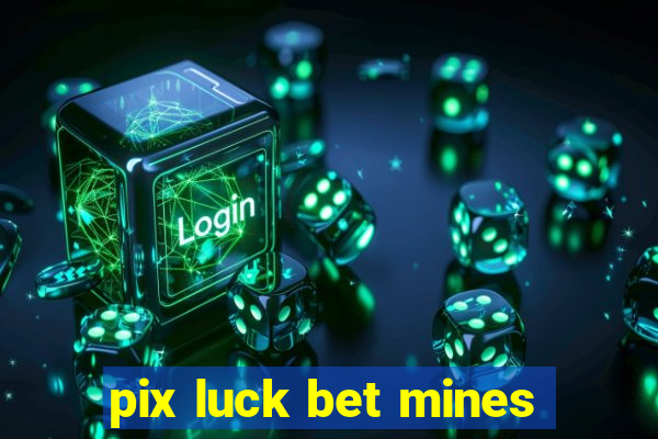 pix luck bet mines