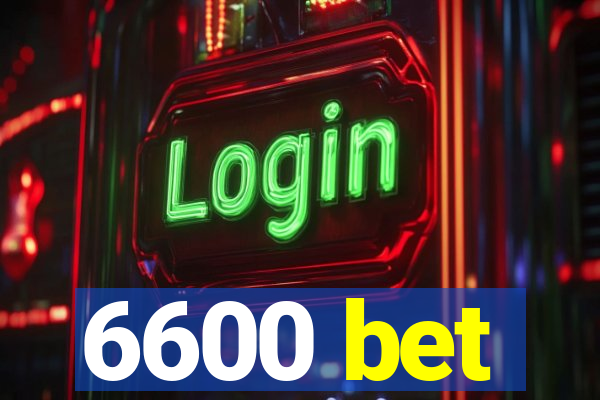 6600 bet