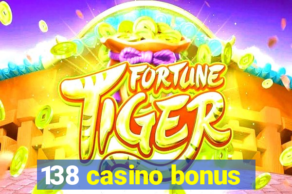 138 casino bonus