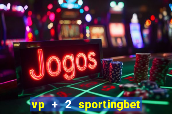 vp + 2 sportingbet o que significa