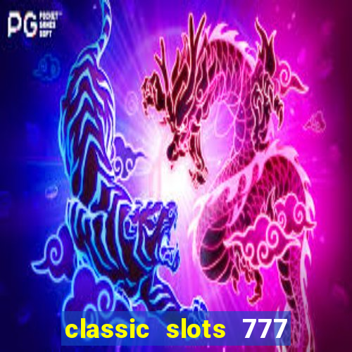 classic slots 777 paga mesmo