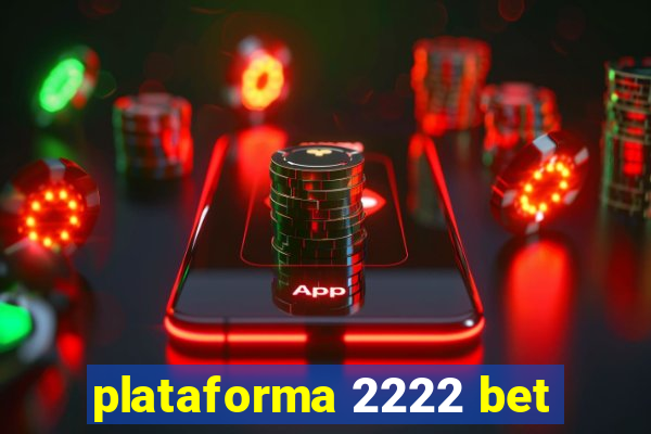 plataforma 2222 bet