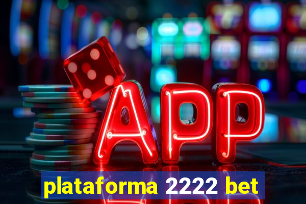 plataforma 2222 bet