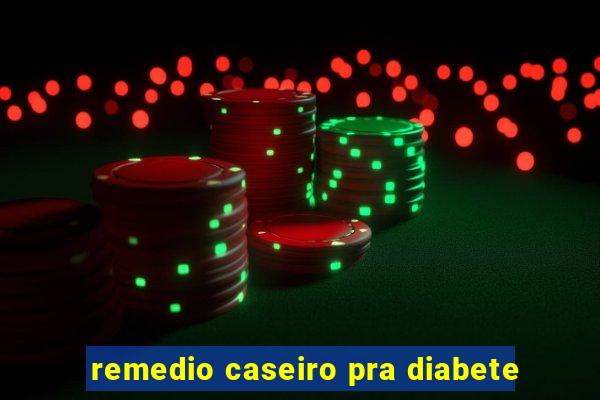 remedio caseiro pra diabete