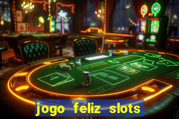 jogo feliz slots mega vegas paga mesmo