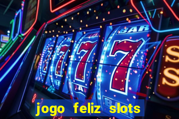 jogo feliz slots mega vegas paga mesmo