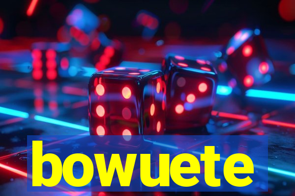 bowuete