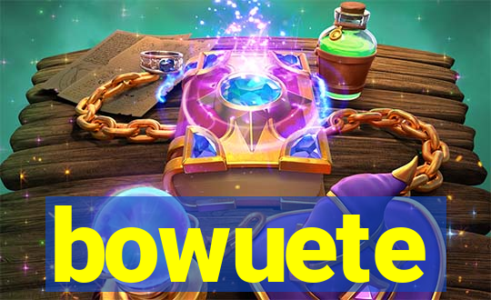 bowuete