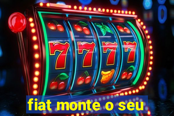 fiat monte o seu