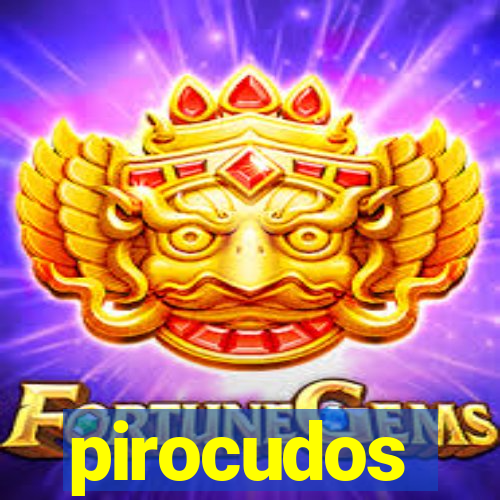 pirocudos