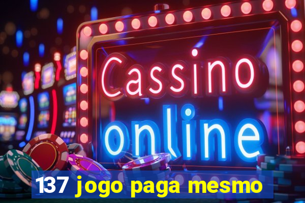 137 jogo paga mesmo