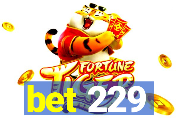 bet 229