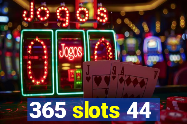 365 slots 44