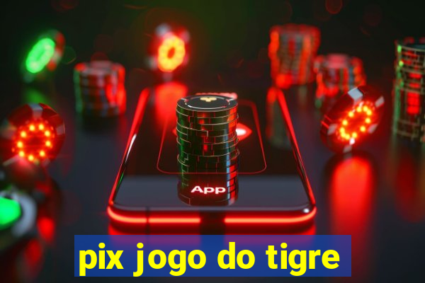 pix jogo do tigre