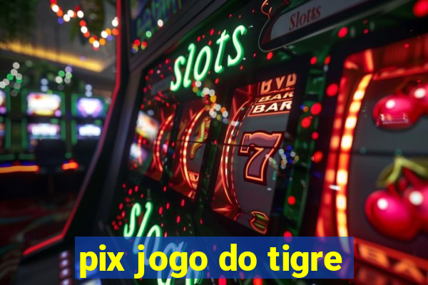 pix jogo do tigre