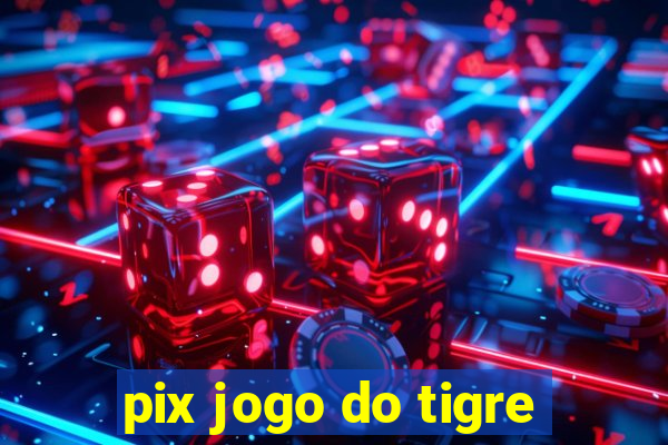 pix jogo do tigre