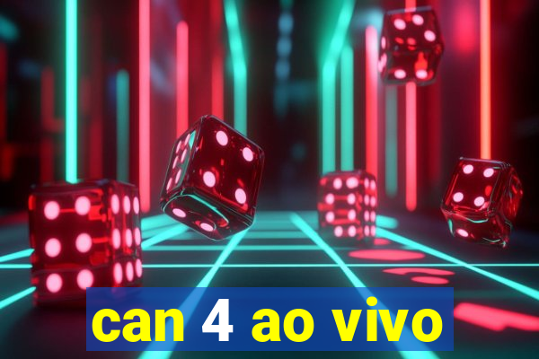 can 4 ao vivo