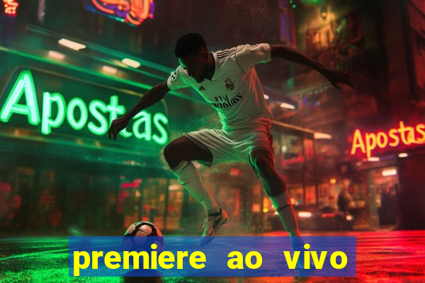 premiere ao vivo corinthians gratis