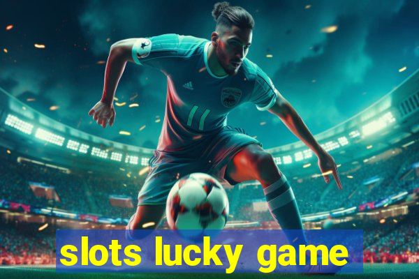 slots lucky game