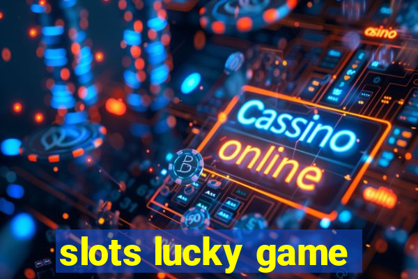 slots lucky game